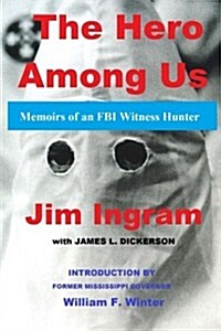 The Hero Among Us: FBI Witness Hunter (Paperback)