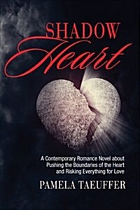 Shadow Heart: A Coming of Age Novel about Learning to Love, Trust, and Embracing the Burning Desires of Intimacy (Paperback)