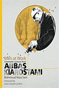 Men at Work: Cinematic Lessons from Abbas Kiarostami (Paperback)
