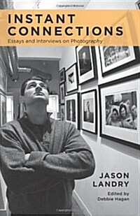 Instant Connections: Essays and Interviews on Photography (Paperback)