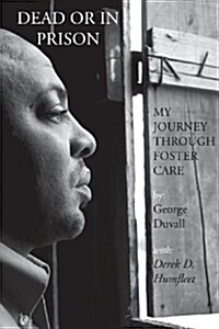 Dead or in Prison: My Journey Through Foster Care (Paperback)