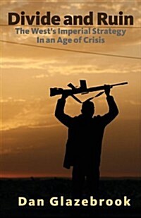 Divide and Ruin: The Wests Imperial Strategy in an Age of Crisis (Paperback)