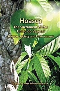 Hoasca the Sacrament of the Uniao Do Vegetal, Science, Society and Environment (Paperback)