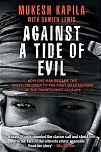 Against a Tide of Evil: How One Man Became the Whistleblower to the First Mass Murder Ofthe Twenty-First Century (Paperback)