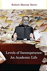 Levels of Incompetence: And Academic Life (Paperback)