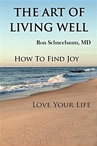 The Art of Living Well: How to Find Joy and Love Your Life (Paperback)