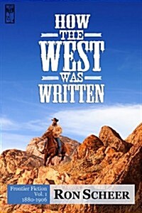 How the West Was Written: Frontier Fiction, 1880-1906 (Paperback)