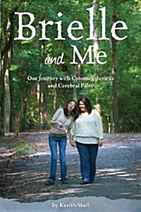 Brielle and Me: Our Journey with Cytomegalovirus and Cerebral Palsy (Paperback)