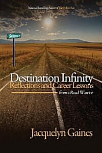 Destination Infinity-Reflections and Career Lessons from a Road Warrior (Paperback)
