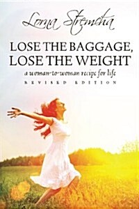 Lose the Baggage, Lose the Weight: A Woman-To-Woman Recipe for Life (Paperback)