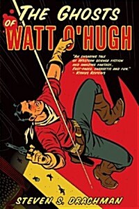 The Ghosts of Watt OHugh: Being the First Part of the Strange and Astounding Memoirs of Watt OHugh the Third (Paperback)