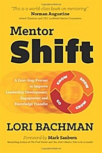 Mentorshift: A Four-Step Process to Improve Leadership Development, Engagement and Knowledge Transfer (Paperback)