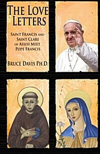 The Love Letters: Saint Francis and Saint Clare of Assisi Meet Pope Francis (Paperback)