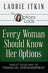 Every Woman Should Know Her Options: Invest Your Way to Financial Empowerment (Paperback)