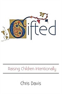 Gifted: Raising Children Intentionally (Paperback)