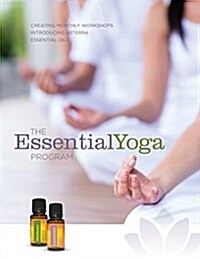 The Essentialyoga Program: Creating Monthly Workshops Introducing Doterra Essential Oils (Paperback)