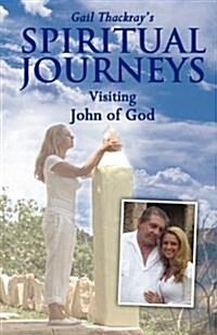 Gail Thackrays Spiritual Journeys: Visiting John of God (Paperback)