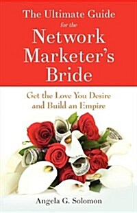 The Ultimate Guide for the Network Marketers Bride (Paperback)