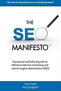 The Seo Manifesto: A Practical and Ethical Guide to Internet Marketing and Search Engine Optimization (Seo). (Paperback)