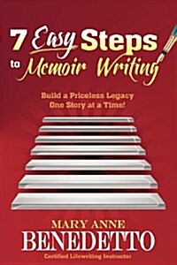 7 Easy Steps to Memoir Writing: Build a Priceless Legacy One Story at a Time! (Paperback)