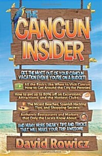 The Cancun Insider: Get the Most Out of Your Cancun Vacation Even If Youre on a Budget! (Paperback)