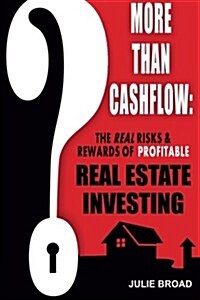 More Than Cashflow: The Real Risks & Rewards of Profitable Real Estate Investing (Paperback)