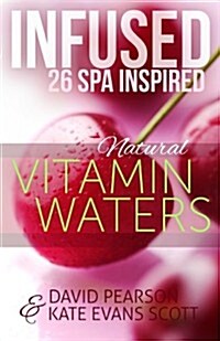 Infused: 26 Spa Inspired Natural Vitamin Waters (Cleansing Fruit Infused Water R (Paperback)