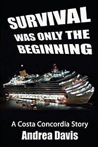 Survival Was Only the Beginning: A Costa Concordia Story (Paperback)