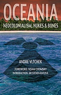 Oceania: Neocolonialism, Nukes and Bones (Paperback)