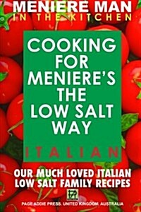 Meniere Man in the Kitchen. Cooking for Menieres the Low Salt Way. Italian. (Paperback)