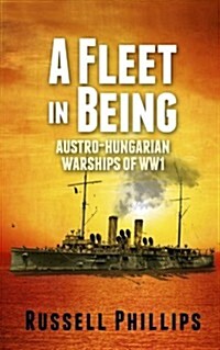 A Fleet in Being : Austro-Hungarian Warships of WWI (Paperback, 2 Revised edition)