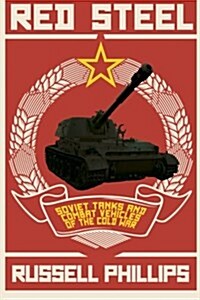 Red Steel: Soviet Tanks and Combat Vehicles of the Cold War (Paperback)