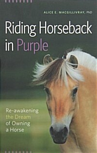 Riding Horseback in Purple: Re-Awakening the Dream of Owning a Horse (Paperback)