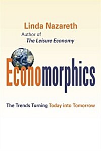 Economorphics: The Trends Turning Today Into Tomorrow (Paperback)