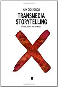 Transmedia Storytelling: Imagery, Shapes and Techniques (Paperback)