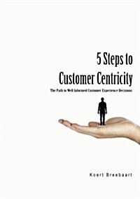 5 Steps to Customer Centricity (Paperback)