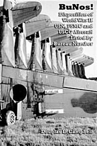 Bunos! Disposition of World War II USN, USMC and USCG Aircraft Listed by Bureau Number (Paperback)