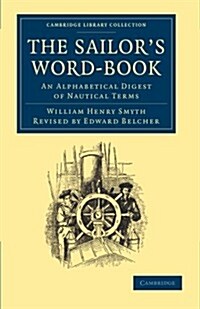 The Sailors Word-Book : An Alphabetical Digest of Nautical Terms (Paperback)