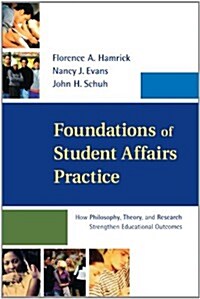 Foundations of Student Affairs Practice: How Philosophy, Theory, and Research Strengthen Educational Outcomes (Paperback)