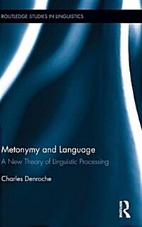 Metonymy and Language : A New Theory of Linguistic Processing (Hardcover)