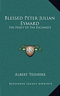 Blessed Peter Julian Eymard: The Priest of the Eucharist (Hardcover)