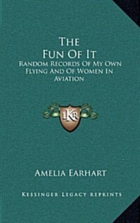 The Fun of It: Random Records of My Own Flying and of Women in Aviation (Hardcover)