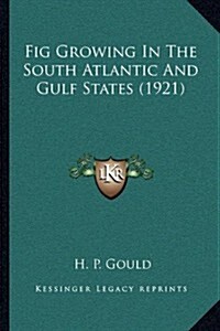 Fig Growing in the South Atlantic and Gulf States (1921) (Paperback)