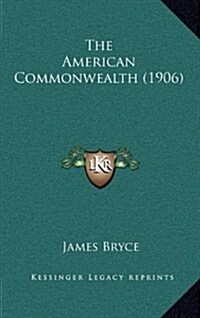 The American Commonwealth (1906) (Hardcover)