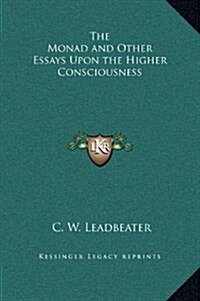 The Monad and Other Essays Upon the Higher Consciousness (Hardcover)