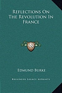 Reflections on the Revolution in France (Hardcover)