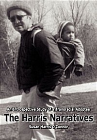 The Harris Narratives: An Introspective Study of a Transracial Adoptee (Paperback)
