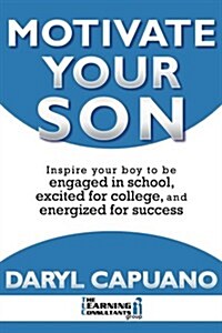 Motivate Your Son: Inspire Your Boy to Be Engaged in School, Excited for College, and Energized for Success (Paperback)