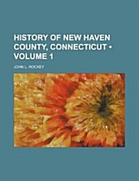 History of New Haven County, Connecticut (Volume 1) (Paperback)