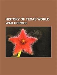 History of Texas World War Heroes (Paperback)